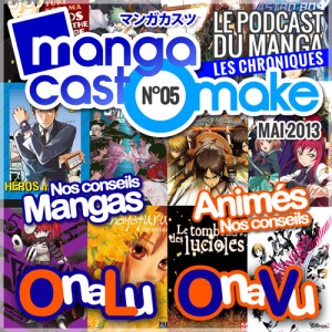 Mangacast Omake N°05 - Mai 2013 : nos chroniques manga et animés