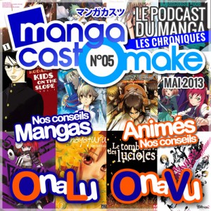 Mangacast Omake N°05 – Mai 2013 : nos chroniques manga et animés