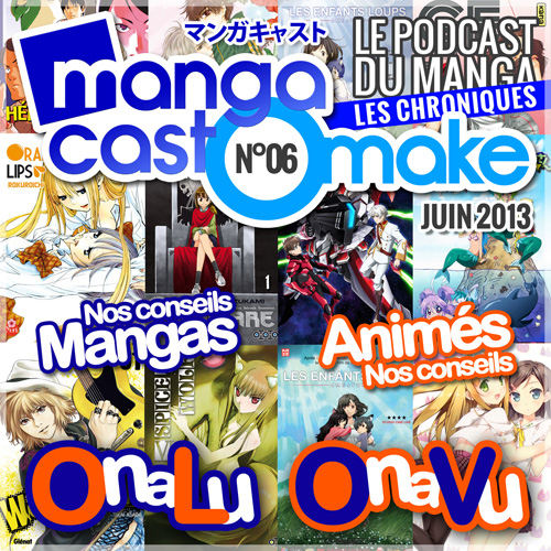 Mangacast Omake N°06 – Juin 2013 : nos chroniques manga et animés
