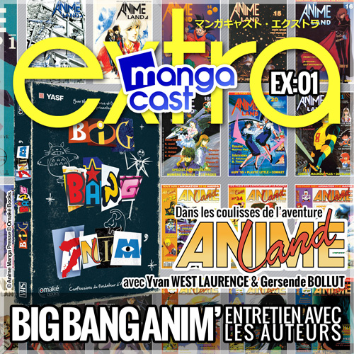 Mangacast Extra EX:01 : Big Bang Anim'