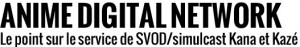 ADN - Anime Digital Network, le point sur le service de SVOD/simulcast de Kana et Kazé