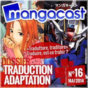 Mangacast N°16 - Dossier : Traduction/Adaptation, traduire est-ce trahir ?