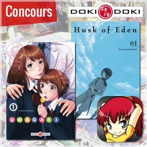 [Concours] Gagnez les tome 1 de Husk of Eden et Uwagaki avec Doki-Doki !