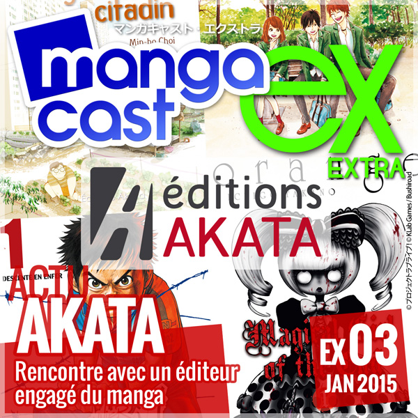 Mangacast Extra EX:03 - Dossier d'Actu : Éditions Akata, rencontre avec un éditeur engagé