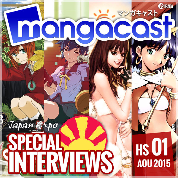 Mangacast Hors-série N°01 - Spécial Interviews : Japan Expo 2015