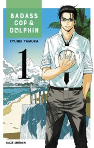 Couverture du tome 1 de Badass Cop and Dolphin chez Kazé manga