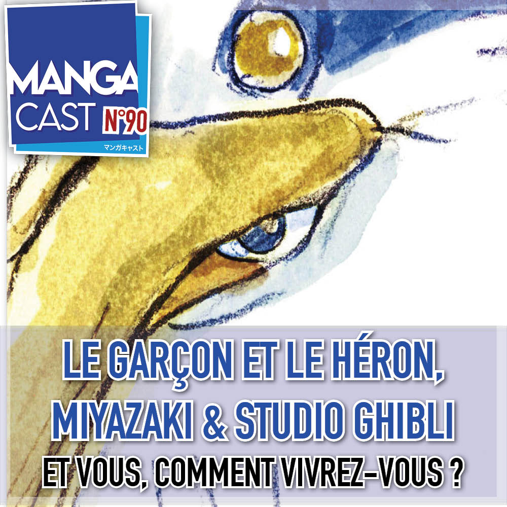Cartouche du Mangacast n°90 sur Le Garçon et le Héron par Miyazaki et le studio Ghibli